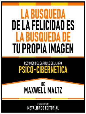 cover image of La Busqueda De La Felicidad Es La Busqueda De Tu Propia Imagen--Resumen Del Capitulo Del Libro Psico-Cibernetica De Maxwell Maltz